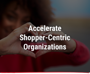 accelerate-shopper-centric-culture-6