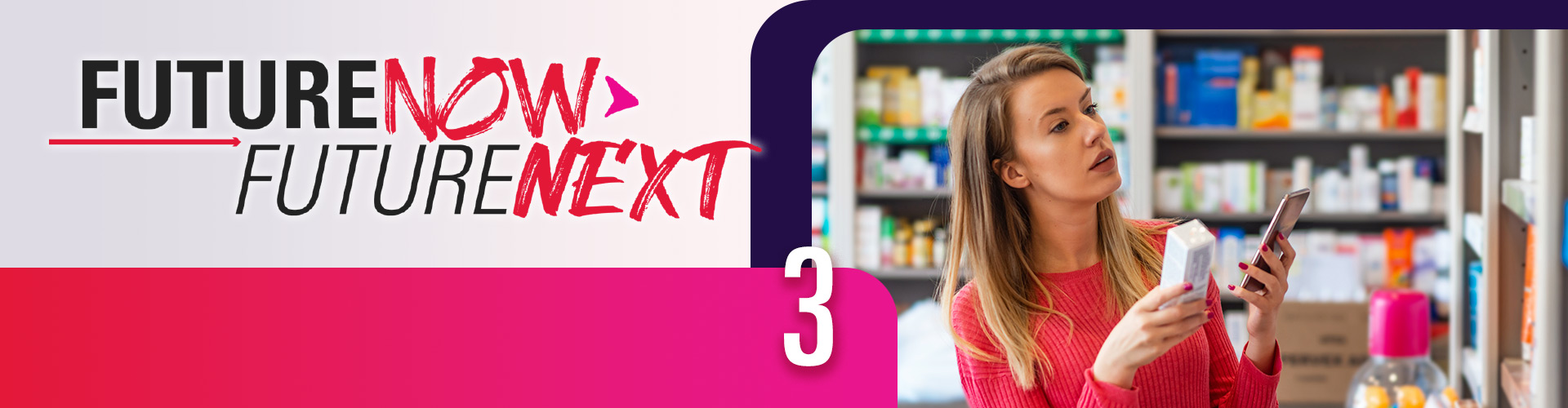 Main banner for FutureNow FutureNext Vol 3, featuring woman looking between OTC products and her phone in store