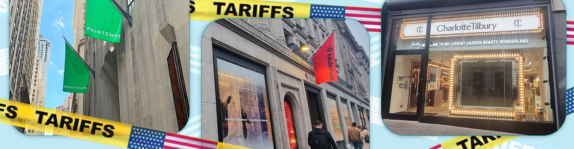 Blog banner featuring Printemps, Lululemon, and Charlotte Tilbury Flagship stores with yellow caution tape that reads tariffs and has the American flag in the background