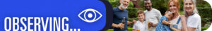 Narrow banner featuring the word observing, with image of mixed family to the right